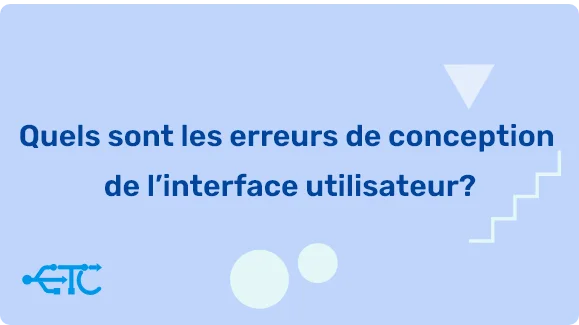 Quels sont les erreurs de conception de l’interface utilisateur?