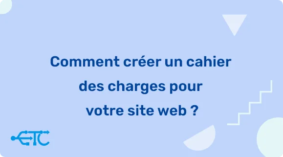 Comment créer un cahier des charges pour votre site web ?