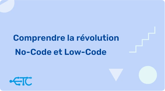 Comprendre la révolution No-Code et Low-Code : Définitions, Différences et Avantages