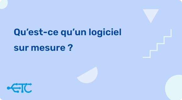 Qu’est-ce qu’un logiciel sur mesure ?