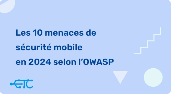 Les 10 principales menaces de sécurité mobile selon l’OWASP en 2024