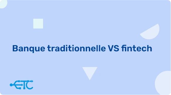 Banque traditionnelle et fintech, quelle est la différence entre les deux ?