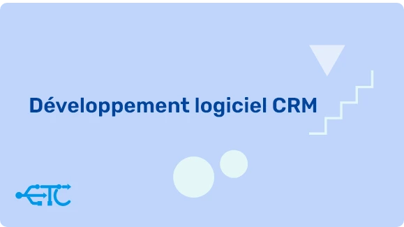 Développement logiciel CRM : Une solution pour optimiser votre gestion de la relation client