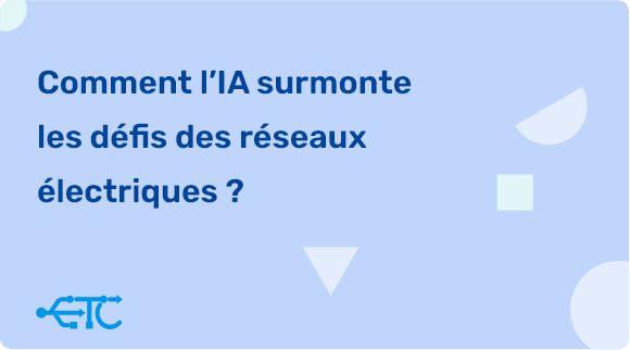 Comment l’IA surmonte les défis des réseaux électriques ?