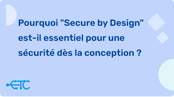 Secure by Design : l’approche incontournable pour une sécurité informatique intégrée dès la conception