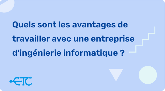 Quels sont les avantages de collaborer avec une entreprise d’ingénierie informatique ?