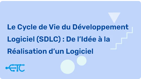 Le Voyage d’un Logiciel : De l’Idée à la Réalité à Travers le SDLC