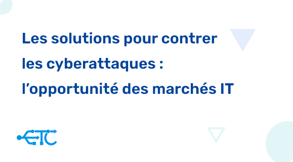 Les solutions pour contrer les cyberattaques : l’opportunité des marchés IT