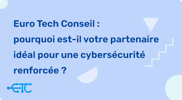 Euro Tech Conseil : Votre partenaire de confiance pour une cybersécurité renforcée