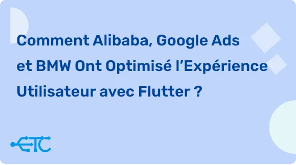 Comment Flutter a Permis à Alibaba, Google Ads et BMW de Proposer des Expériences Utilisateurs Exceptionnelles ?