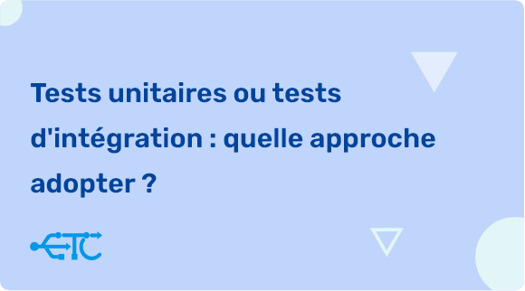 Tests Unitaires vs Tests d’Intégration : Quelle Stratégie Choisir ?