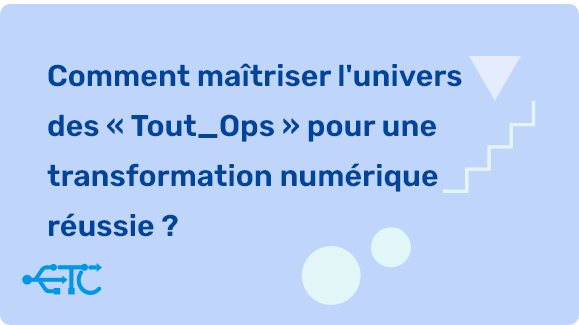 Maîtrisez l’univers des « Tout_Ops » : votre guide pour une transformation numérique réussie