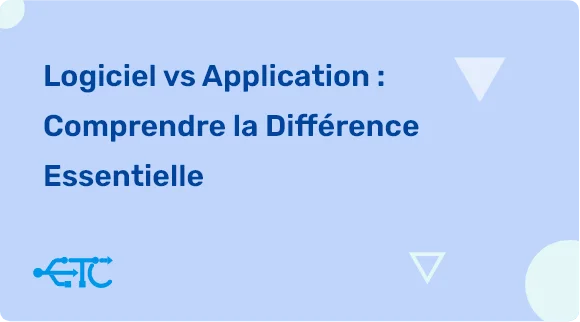 Différence entre un logiciel et une application : Ce que vous devez absolument savoir