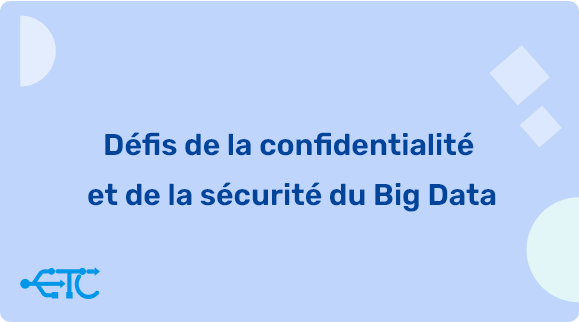 Les défis de la sécurité et de la confidentialité du Big Data